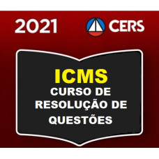 FISCAL ICMS SEFAZ ESTADUAL - CURSO DE RESOLUÇÃO DE QUESTÕES (CERS 2021)