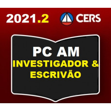 PC AM - INVESTIGADOR E ESCRIVÃO DA POLÍCIA CIVIL DO AMAZONAS - PCAM - CERS 2021.2 - PREPARAÇÃO ANTECIPADA