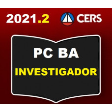 PC BA - INVESTIGADOR DA POLÍCIA CIVIL DA BAHIA - PCBA- CERS 2021.2 - PREPARAÇÃO ANTECIPADA