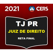 JUIZ - TJPR - JUIZ DE DIREITO - PARANÁ - TJ PR - RETA FINAL - CERS 2021