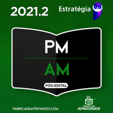 PM AM- OFICIAL DA POLICIA MILITAR DO AMAZONAS - ESTRATEGIA 2021 - PÓS EDITAL