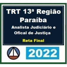TRT 13 (13ª Região) - Paraíba - Analista Judiciário - ÁREA JUDICIÁRIA e OFICIAL DE JUSTIÇA - RETA FINAL - Pós Edital – CERS 2022.2