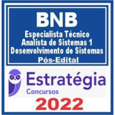 BNB - ESPECIALISTA TÉCNICO ANALISTA DE SISTEMAS 1 - DESENVOLVIMENTO DE SISTEMAS - ESTRATEGIA 2022 - PÓS EDITAL