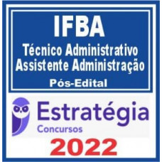 IFBA - TÉCNICO ADMINISTRATIVO - ASSISTENTE EM ADMINISTRAÇÃO - PÓS EDITAL – ESTRATÉGIA 2022