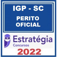 IGP SC - POLÍCIA CIENTÍFICA - PERITO OFICIAL - ESTRATÉGIA 2022