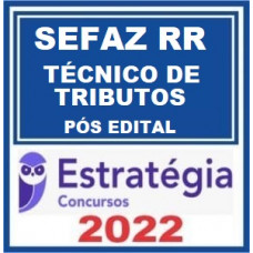 SEFAZ RR - TÉCNICO DE TRIBUTOS ESTADUAIS - ESTRATÉGIA - 2022 - PÓS EDITAL