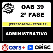 COMBO - OAB 2ª FASE XXXIX (39) - DIREITO ADMINISTRATIVO - CERS + CEISC 2023