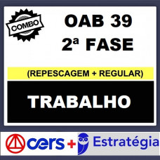 COMBO - OAB 2ª FASE XXXIX (39) - DIREITO DO TRABALHO - CERS + ESTRATÉGIA 2023