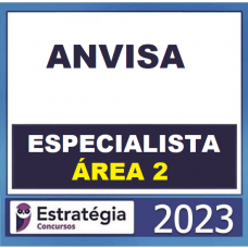 ANVISA - ESPECIALISTA EM REGULAÇÃO E VIGILÂNCIA SANITÁRIA - ÁREA 2 - PACOTE COMPLETO - ESTRATÉGIA - 2023