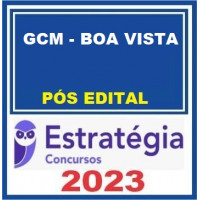 GCM BOA VISTA - RR - GUARDA CIVIL MUNICIPAL – ESTRATÉGIA 2023 - PÓS EDITAL
