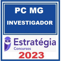 PC MG - INVESTIGADOR - POLÍCIA CIVIL MINAS GERAIS - PCMG - ESTRATÉGIA 2023
