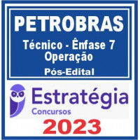 PETROBRAS - TÉCNICO - ÊNFASE 7 - OPERAÇÃO - ESTRATÉGIA 2023 - PÓS EDITAL