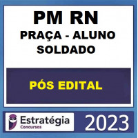 PM RN - PRAÇA - ALUNO SOLDADO - POLICIA MILITAR DO RIO GRANDE DO NORTE - PMRN – ESTRATÉGIA 2023 - PÓS EDITAL