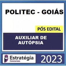 AUXILIAR DE AUTÓPSIA - POLITEC GOIÁS - GO - ESTRATÉGIA 2023 - PÓS EDITAL