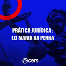 PRÁTICA JÚRIDICA (FORENSE) - LEI MARIA DA PENHA - CERS 2024