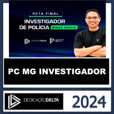 PC MG - INVESTIGADOR DA POLICIA CIVIL DE MINAS GERAIS - RETA FINAL - PÓS EDITAL - DEDICAÇÃO DELTA - 2024