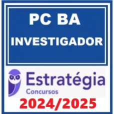 PC BA - INVESTIGADOR - POLÍCIA CIVIL DA BAHIA - PCBA - ESTRATÉGIA 2024/2025