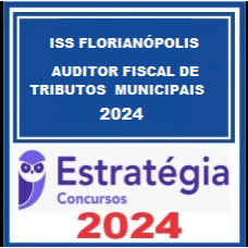 Prefeitura de Florianópolis - ISS-Florianópolis (Auditor Fiscal de Tributos Municipais) Estratégia 2024