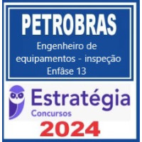 PETROBRAS (Enfase 13 - Engenheiro de Equipamentos - Inspeção) Pacote Completo - Estratégia