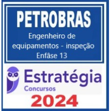 PETROBRAS (Enfase 13 - Engenheiro de Equipamentos - Inspeção) Pacote Completo - Estratégia