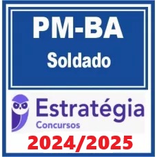 PM BA - SOLDADO - PMBA – ESTRATÉGIA 2024/2025