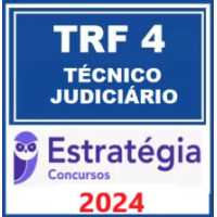 TRF 4 - TÉCNICO JUDICÁRIO - ÁREA ADMINISTRATIVA - TRF4 - ESTRATÉGIA - 2024