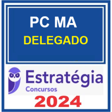 PC MA - DELEGADO DA POLÍCIA CIVIL DO MARANHÃO - PCMA - ESTRATÉGIA - 2024