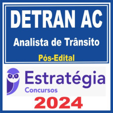 DETRAN AC (Analista de Trânsito) PÓS EDITAL – ESTRATÉGIA 2024