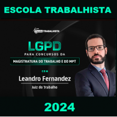 LGPD PARA CONCURSOS DA MAGISTRATURA DO TRABALHO E MINISTÉRIO PÚBLICO DO TRABALHO - ESCOLA TRABALHISTA 2024