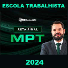 MPT - RETA FINAL - MINISTÉRIO PÚBLICO DO TRABALHO - ESCOLA TRABALHISTA 2024 - PÓS EDITAL