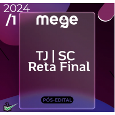 TJ SC - JUIZ DE DIREITO - RETA FINAL - PÓS EDITAL - MEGE - 2024