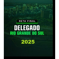 RETA FINAL DELEGADO RIO GRANDE DO SUL - PC RS -  DEDICAÇÃO DELTA 2025 