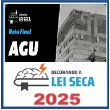 CURSO DE RETA FINAL PRÉ-EDITAL - AGU  – Decorando a Lei Seca 2025