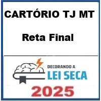 RETA FINAL - CARTÓRIOS TJ MT – Decorando a Lei Seca 2025 Pós Edital