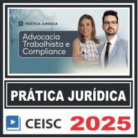 Prática Jurídica (Advocacia Trabalhista e Compliance) Ceisc 2025