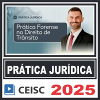 Prática Jurídica (Prática Forense no Direito de Trânsito) Ceisc 2025