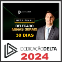 PC MG - RETA FINAL 30 DIAS DELEGADO MINAS GERAIS - PÓS EDITAL - DEDICAÇÃO DELTA 2024