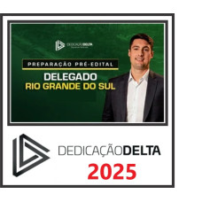 PC RS - DELEGADO RIO GRANDE DO SUL – DEDICAÇÃO DELTA - 2025