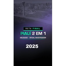 RETA FINAL PC PI 2 EM 1 – DELEGADO E INVESTIGADOR DE POLÍCIA PIAUÍ  DEDICAÇÃO DELTA 2025 