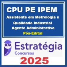 CPU PE - IPEM (Assistente em Gestão em Metrologia e Qualidade Industrial - Agente Administrativo) Estratégia 2025 Pós-Edital