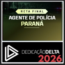 RETA FINAL - AGENTE DE POLÍCIA PARANÁ  DEDICAÇÃO DELTA 2026