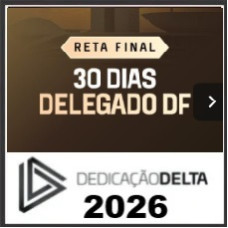 RETA FINAL 30 DIAS PC DF - DELEGADO DISTRITO FEDERAL  DEDICAÇÃO DELTA 2026