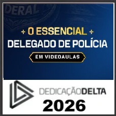 O ESSENCIAL PARA DELEGADO DE POLÍCIA (VIDEOAULAS)  DEDICAÇÃO DELTA 2026