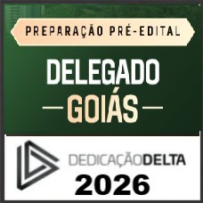 PREPARAÇÃO PRÉ EDITAL PC GO - DELEGADO GOIÁS  - DEDICAÇÃO DELTA 2026