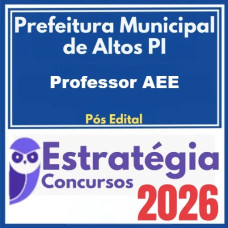 Prefeitura Municipal de Altos PI (Professor AEE) Estratégia 2026 (Pós-Edital)