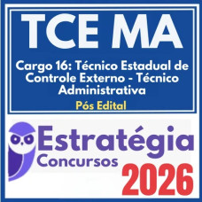 TCE MA (Cargo 16: Técnico Estadual de Controle Externo – Técnico Administrativa) Pós Edital – Estratégia 2026