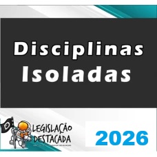 DISCIPLINAS ISOLADAS LEGISLAÇÃO DESTACADA  2026