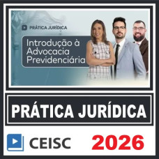 Prática em Introdução à Advocacia Previdenciária – Ceisc 2026